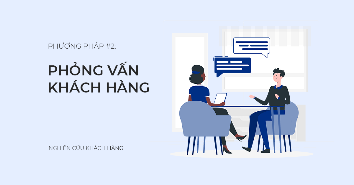 Phương pháp nghiên cứu khách hàng #1: Phỏng vấn khách hàng