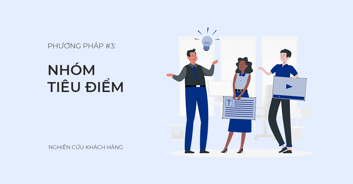 Phương pháp nghiên cứu khách hàng #3: Nhóm tiêu điểm