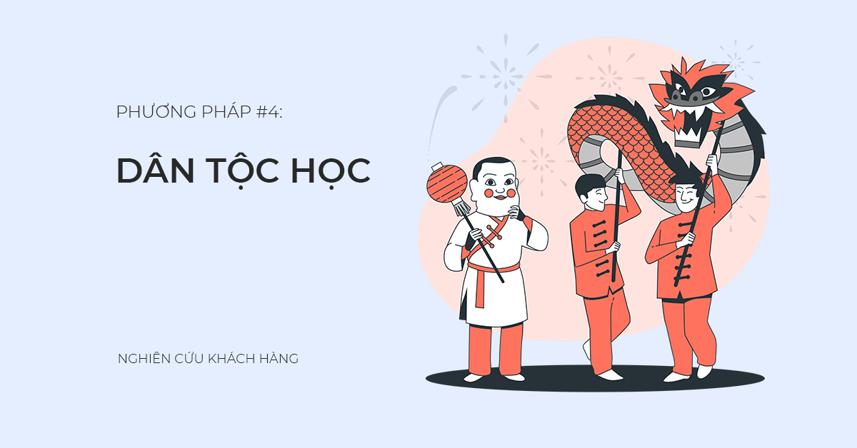 Phương pháp nghiên cứu khách hàng #4: Dân tộc học