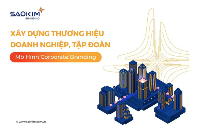 Xây dựng thương hiệu doanh nghiệp, tập đoàn theo mô hình Corporate Branding