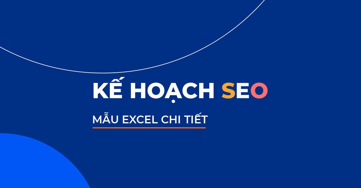 Kế hoạch SEO mẫu chi tiết Kế hoạch SEO mẫu chi tiết