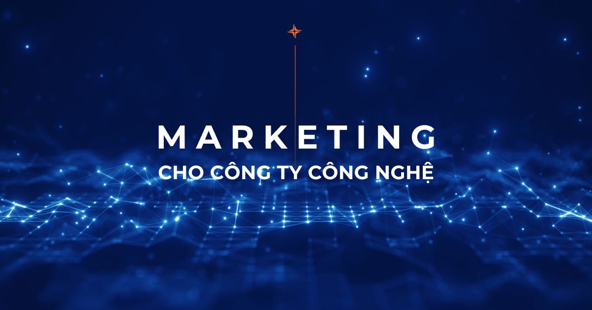 Hướng dẫn cách làm marketing cho công ty công nghệ