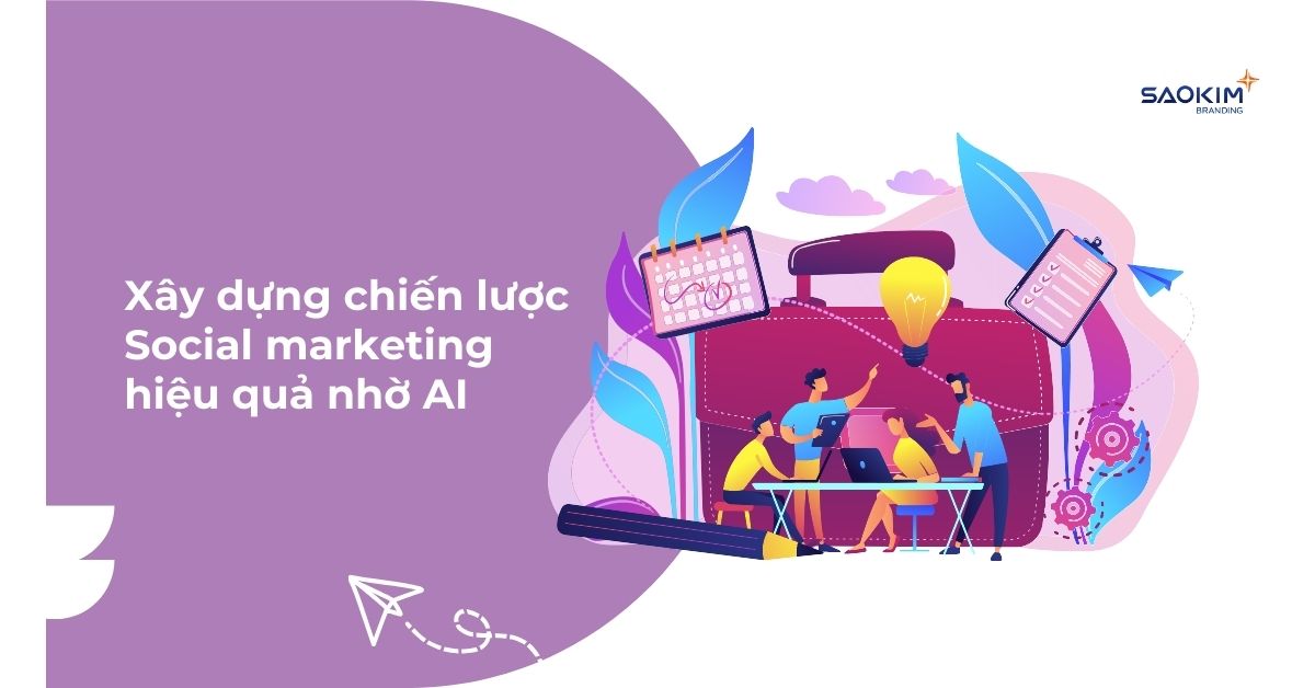 Cách xây dựng chiến lược social marketing hiệu quả nhờ AI