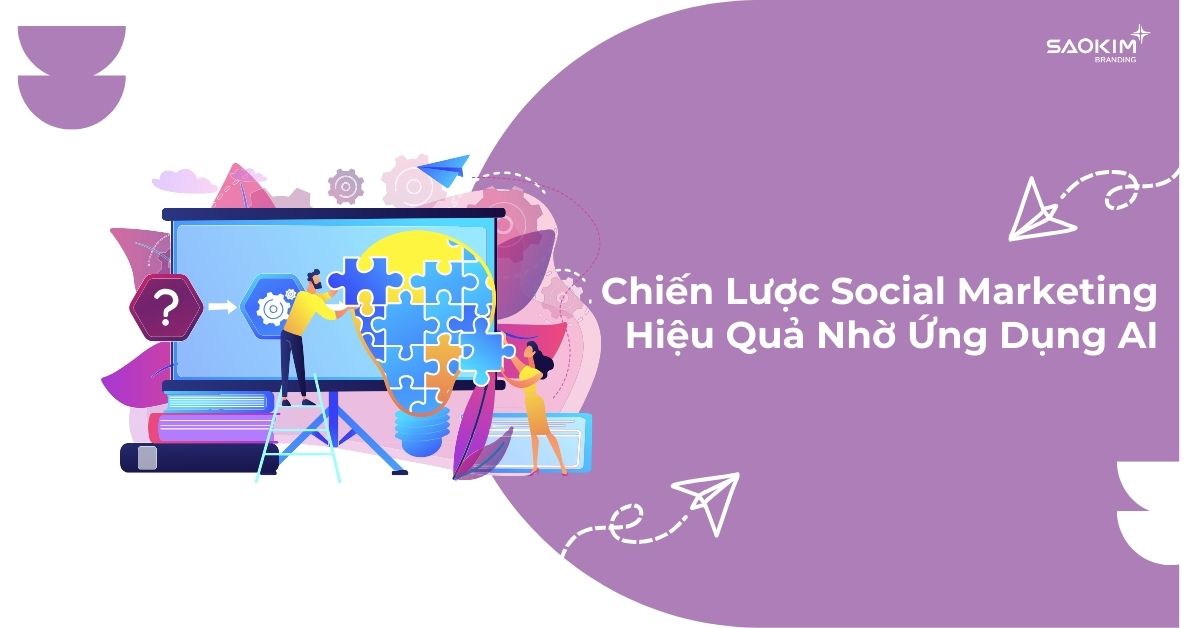 Chiến Lược Social Marketing Hiệu Quả Nhờ Ứng Dụng AI