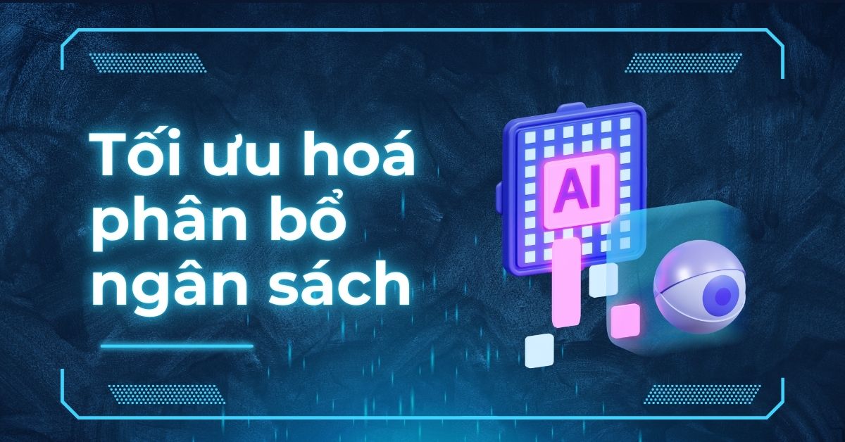 Tối ưu hoá quảng cáo bằng AI: Tối ưu hoá phân bổ ngân sách