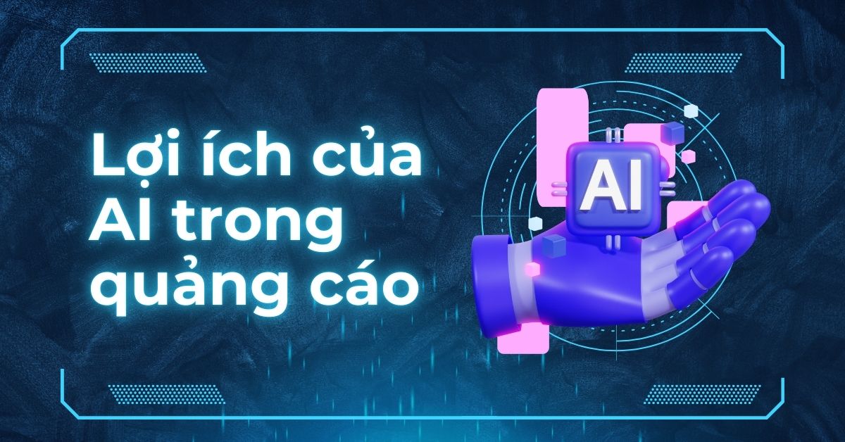 Tối ưu hoá quảng cáo bằng AI: Lợi ích