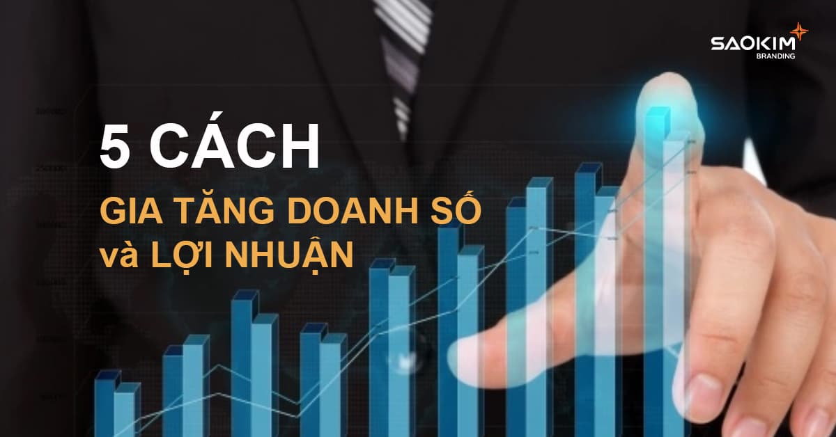 5 Cách gia tăng doanh số và lợi nhuận