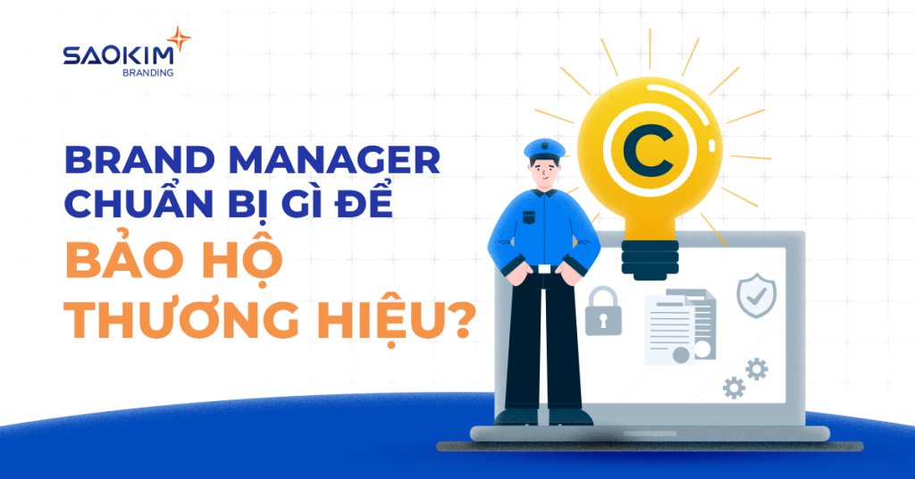 Brand Manager nên chuẩn bị gì để bảo hộ thương hiệu?