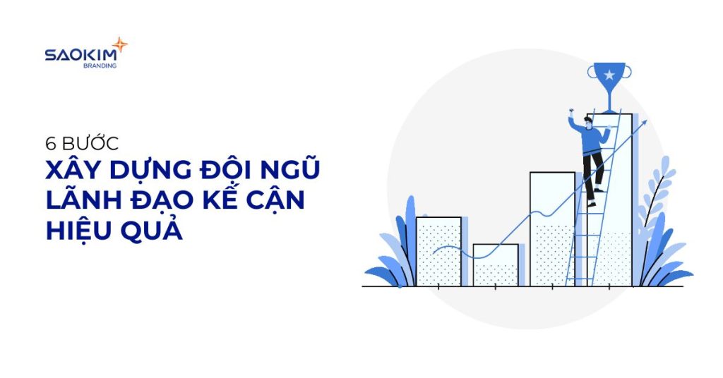 6 bước xây dựng đội ngũ kế cận