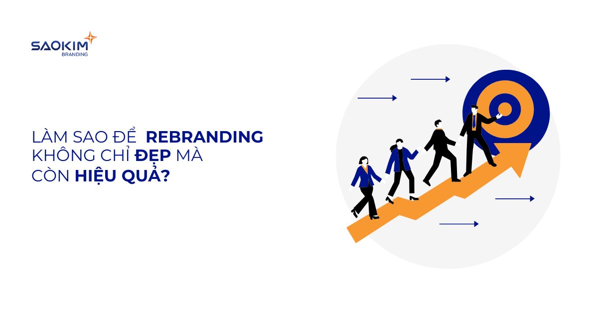 Làm sao để rebranding không chỉ đẹp mà còn hiệu quả?