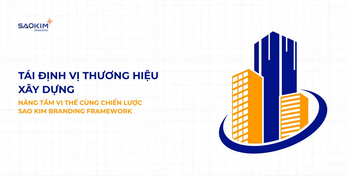 Tái định vị thương hiệu xây dựng: Nâng tầm vị thế cùng chiến lược Sao Kim Branding Framework
